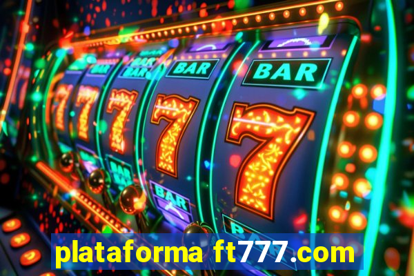 plataforma ft777.com